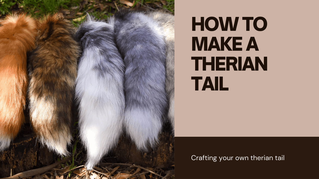 HOW TO MAKE A THERIAN TAIL